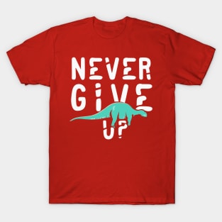 Never give up dino motivational t-shirt T-Shirt